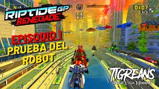 La Prueba Del Robot (Ep.1) -  RIPTIDE GP RENEGADE - TIGREANS / GAMEPLAY /ESPECIAL 10000 suscriptores
