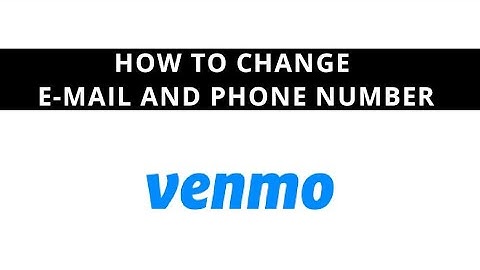 Venmo - how to change e-mail address and phone number