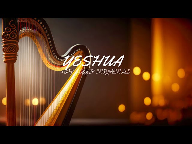 YESHUA / PROPHETIC HARP WARFARE INSTRUMENTAL / WORSHIP MEDITATION MUSIC / INTENSE HARP WORSHIP class=