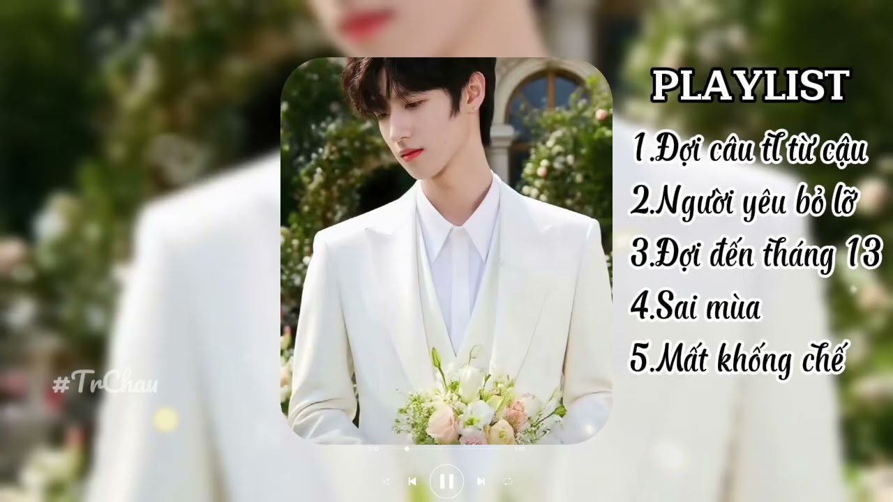 [Playlist Nhạc Trung]đợi câu trả lời từ cậu,người yêu bỏ lỡ,đợi đến tháng 13,sai mùa,mất khống chế