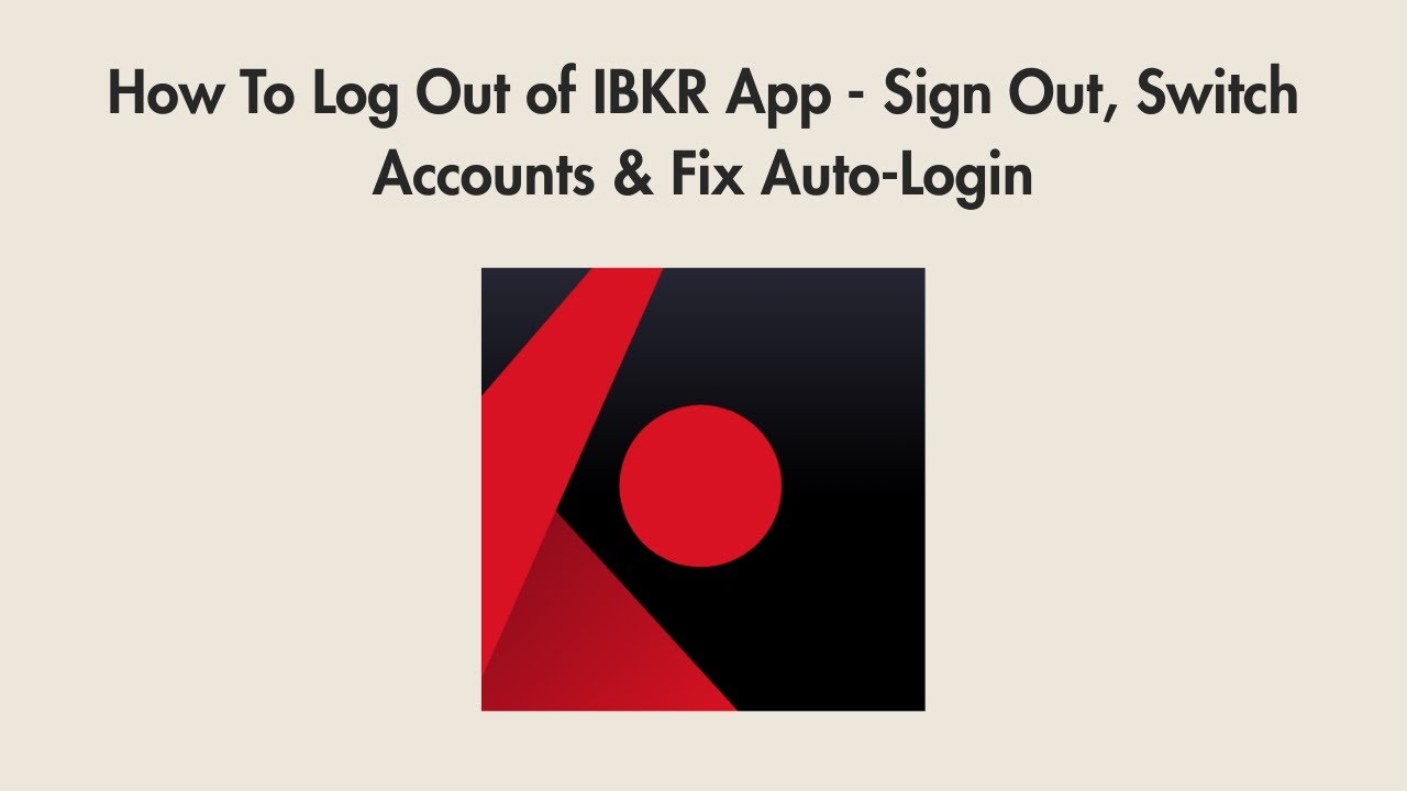 How To Log Out of IBKR App - Sign Out, Switch Accounts & Fix Auto-Login