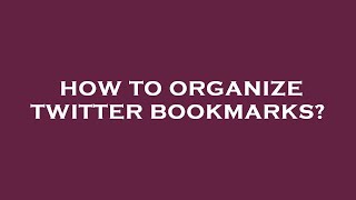 How to organize twitter bookmarks? screenshot 5