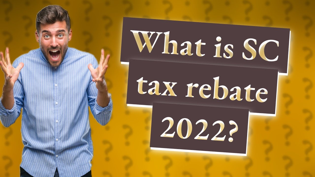 What Is SC Tax Rebate 2022 YouTube