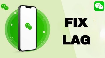 How To Fix And Solve WeChat Lag | Final Solution