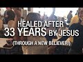 Healed after 33 years by Jesus - Through a new believer