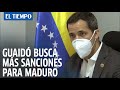 Entre elecciones y amenazas de cárcel, Guaidó busca más sanciones para Maduro