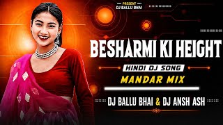 Besharmi Ki Height - HINDI DJ SONG‼️ Bayer Baja Mix‼️Dj Ballu Bhai @djvkrbhai 