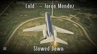 Cold - Jorge Mendez (Slowed Down)