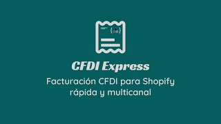 CFDI Express | Facturación CFDI en Shopify, rápida, sencilla y multicanal