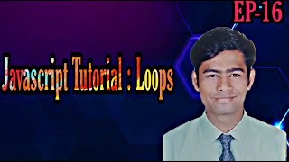 EPISODE 16 : JAVASCRIPT TUTORIAL LOOPS