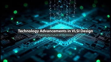 Technology Advancements in VLSI Design | Shaping the Future of Electronics