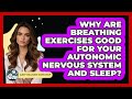 Why Are Breathing Exercises Good For Your Autonomic Nervous System And Sleep?