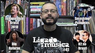 Ligado à Música TV #41 - Lollapalooza Brasil 2018, Smashing Pumpkins, Dio, e U2 no Brasil