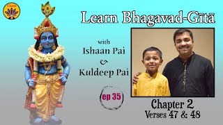 ep 35 | Ch 2 Verses 47 & 48 | Learn Bhagavad-Gītā with Ishaan Pai & Kuldeep Pai