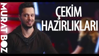 MURAT BOZ ÇEKİM HAZIRLIKLARI