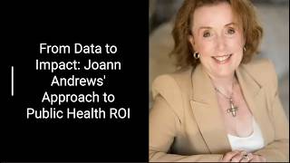 From Data to Impact Joann Andrews Approach to Public Health ROI