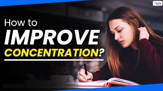 How to Increase Concentration While Studying | Tips to Improve Concentration