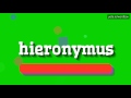 Hironyme  comment dire hironyme   hieronymus hieronymus  how to say hieronymus