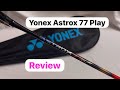 Yonex Astrox 77 Play Badminton Racquet Review#badminton #racquets #badmintonlovers