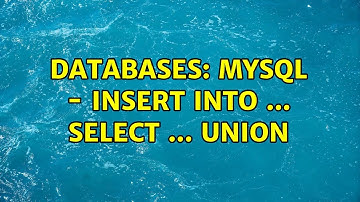 Databases: MySQL - INSERT INTO ... SELECT ... UNION (2 Solutions!!)
