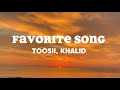 Toosii - Favorite Song Remix Ft. Khalid (Lyrics)