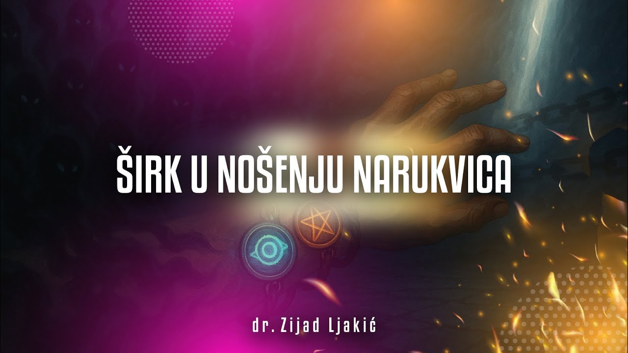 ŠIRK U NOŠENJU NARUKVICA - Kitabu tewhid #8 - dr. Zijad Ljakić