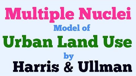 Multiple Nuclei Model of Urban Land use by Harris & Ullman | Postulates and Drawbacks