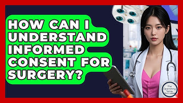 How Can I Understand Informed Consent For Surgery? - The Operating Table