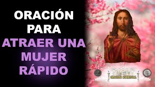 ORACIÓN PARA ATRAER A UNA MUJER RÁPIDO | ORACIÓN ESPIRITUAL