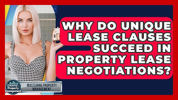 Why Do Unique Lease Clauses Succeed In Property Lease Negotiations? - Mastering Property Management