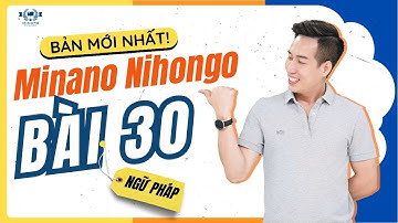 Ngữ pháp Mina 2 - Bài 30 [BẢN MỚI] - Học Tiếng Nhật Minna No Nihongo 2 | Học Tiếng Nhật N4 miễn phí