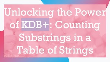 Unlocking the Power of KDB+ : Counting Substrings in a Table of Strings