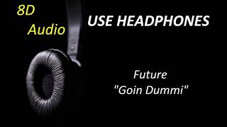 Future - Goin Dummi (8D Audio) + Lyrics |Use Headphones🎧|