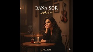 Arya Ray - Bana Sor (Meyhane Versiyonu) بانا سور (نسخة الحانة) 🍷 Türkçe&Arabic Emotional Song