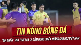 Tin nóng 17/4: 'Địa chấn' của Thái Lan là cảm hứng chiến thắng cho Việt Nam; U23 VN sẽ lập kỷ lục?