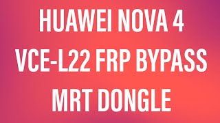 Huawei Nova 4 VCE-L22 Frp Bypass Mrt Dongle