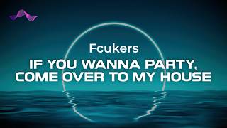 Fcukers - if you wanna party, come over to my house (lyrics)