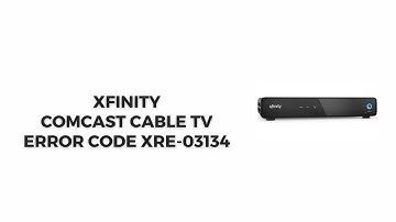 How To Resolve Xfinity Comcast Cable TV Error Code XRE-03134?