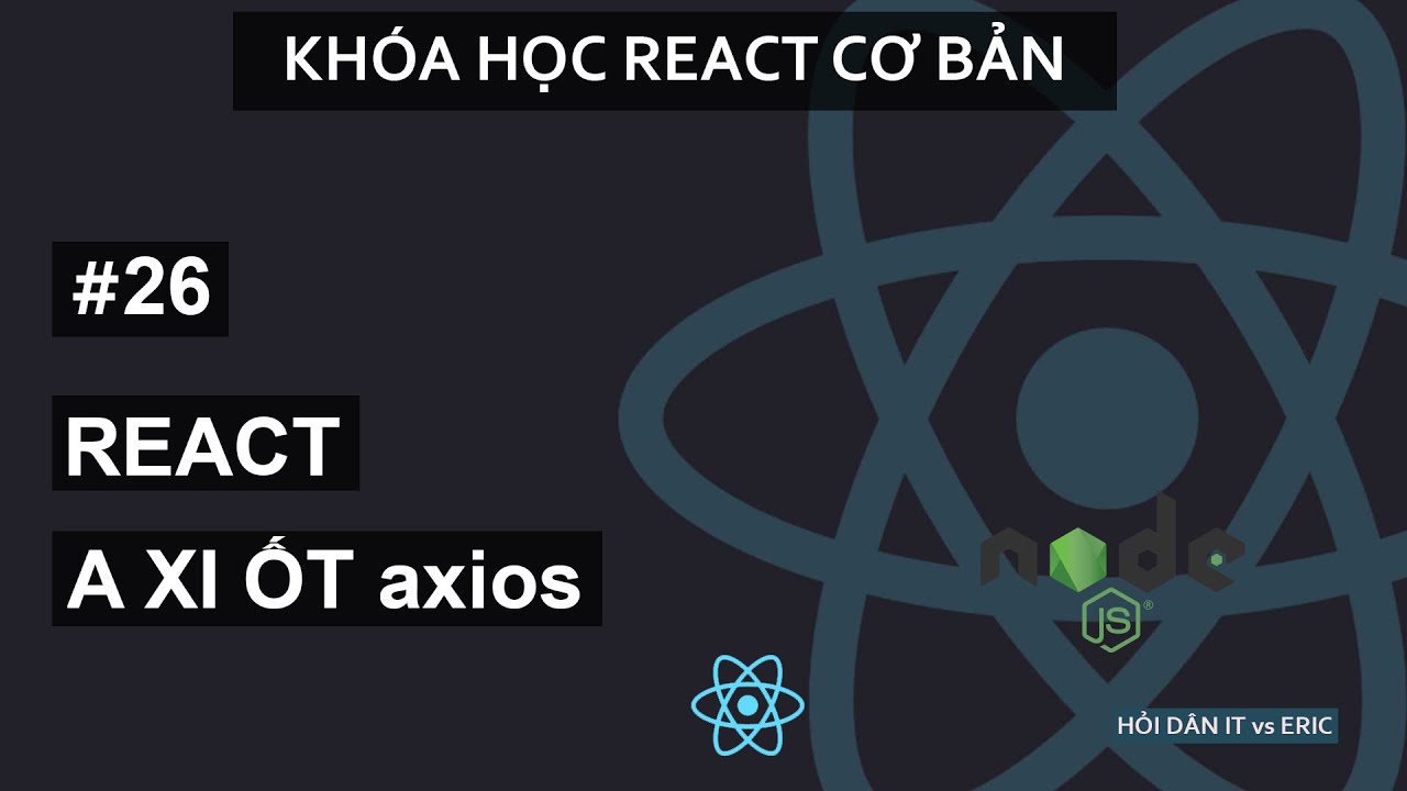 react js คือ  New  #26 Sử Dụng Axios Để Gửi Request API từ React.JS  | React Cơ Bản Cho Beginners Từ A đến Z