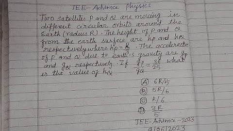 Two satellites P and Q are moving in different circular orbits around the earth. | jee Advanced 2023