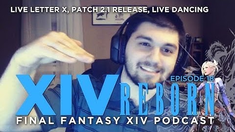 XIV Reborn (Final Fantasy XIV: ARR Show) Ep18: Live Letter X, Patch 2.1 Release, Live Dancing