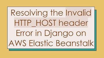 Resolving the Invalid HTTP_HOST header Error in Django on AWS Elastic Beanstalk