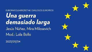 Una guerra demasiado larga | Jesús Núñez, Mira Milosevich | Diálogos Europeos | San Telmo Museoa