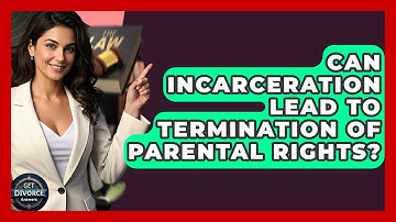 Can Incarceration Lead To Termination Of Parental Rights? - Get Divorce Answers