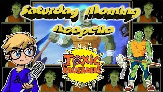 TOXIC CRUSADERS Theme - Saturday Morning Acapella