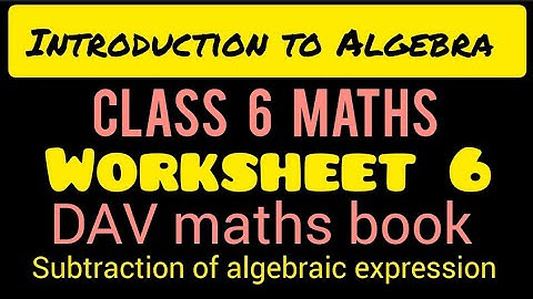 Introduction to Algebra | Class 6 maths | Worksheet 6 | DAV book | Subtraction algebraic expression