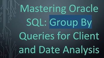 Mastering Oracle SQL: Group By Queries for Client and Date Analysis