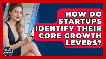 How Do Startups Identify Their Core Growth Levers? - The Startup Growth Hub