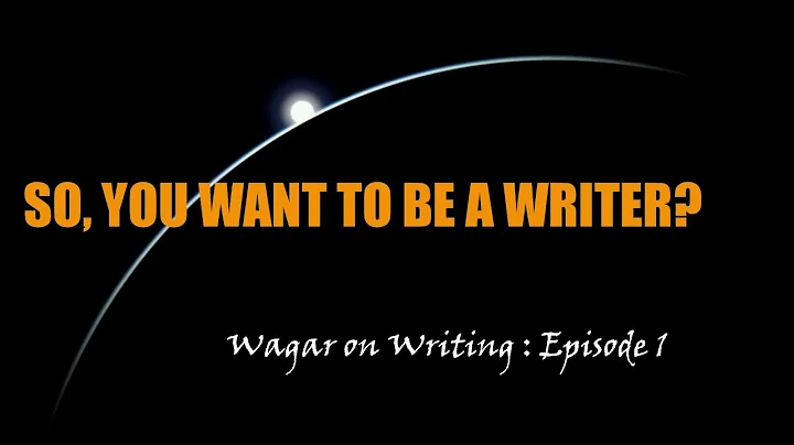 Wagar on Writing : Episode 1 - So you want to be a...