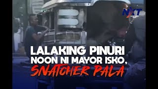 Lalaking pinuri noon ni Mayor Isko, snatcher pala | NXT